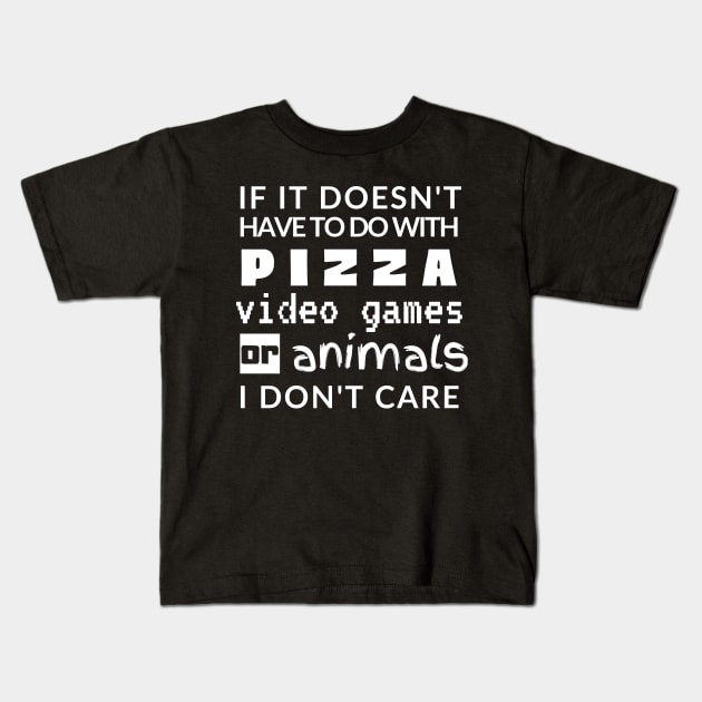 Pizza Video Games Animals Shirt Cute Funny Foodie Shirt Laugh Joke Food Hungry Snack Gift Sarcastic Happy Fun Introvert Awkward Geek Hipster Silly Inspirational Motivational Birthday Present Kids T-Shirt by EpsilonEridani